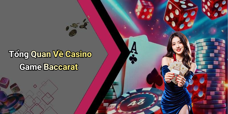 Tổng Quan Về Casino Game Baccarat