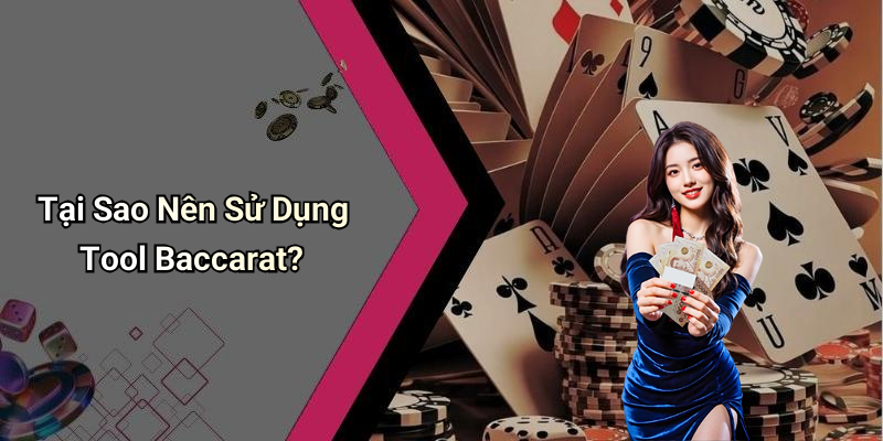 Tại Sao Nên Sử Dụng Tool Baccarat?