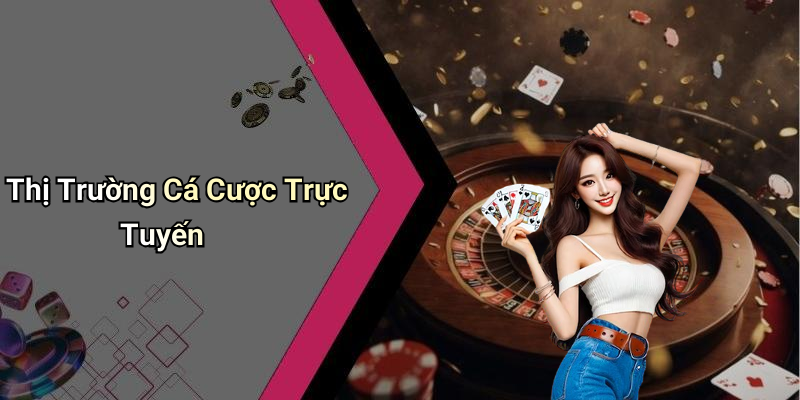 Thị Trường Cá Cược Trực Tuyến