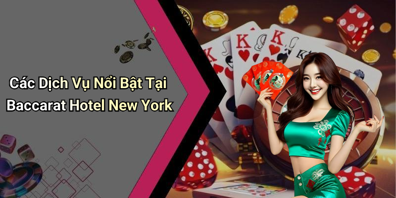 Các Dịch Vụ Nổi Bật Tại Baccarat Hotel New York