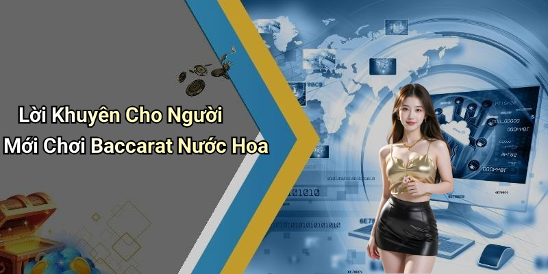 Lời Khuyên Cho Người Mới Chơi Baccarat Nước Hoa