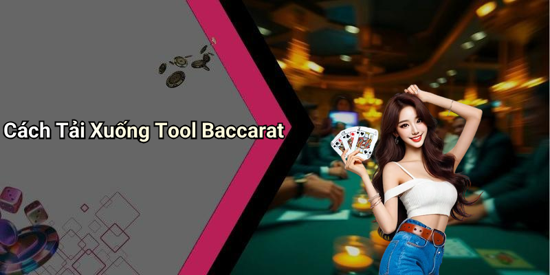 Cách Tải Xuống Tool Baccarat