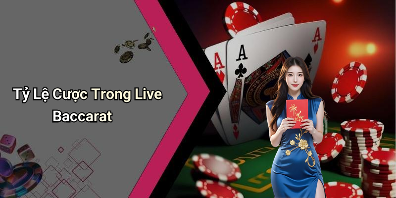 Tỷ Lệ Cược Trong Live Baccarat