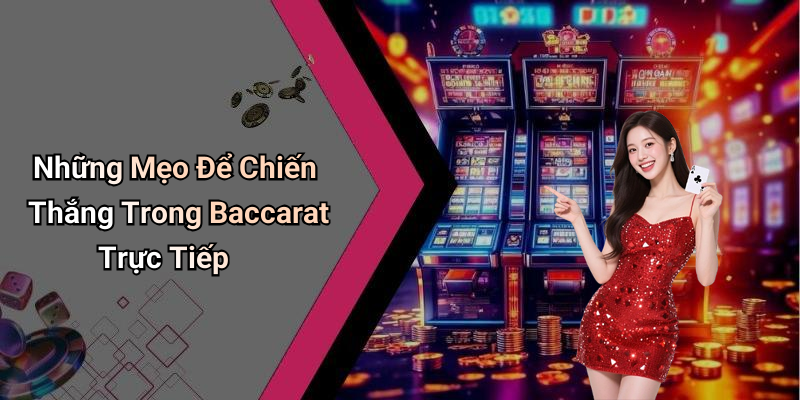 Những Mẹo Để Chiến Thắng Trong Baccarat Trực Tiếp